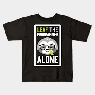 Funny Programmer Pun - Leaf me Alone - Gifts for Programmers Kids T-Shirt